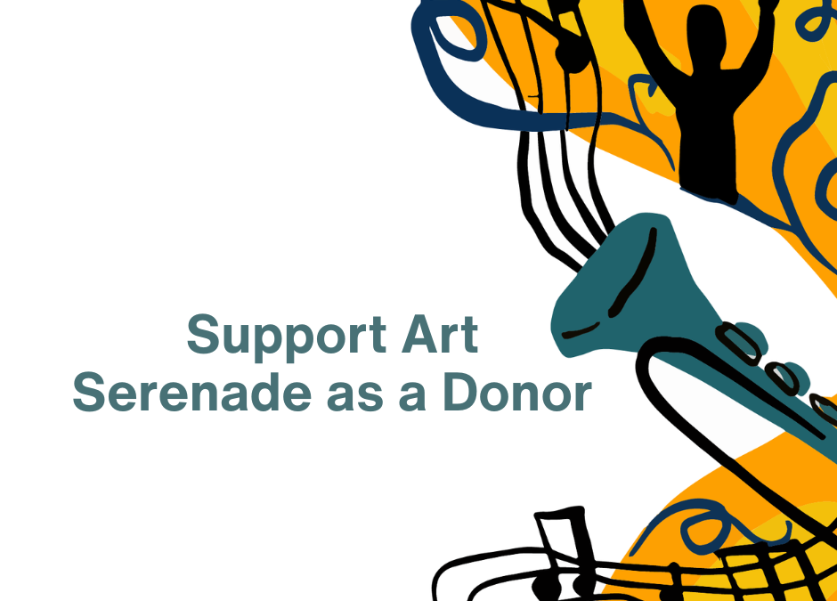 Support Art Serenade as a Donor: Celebrate Creativity, Uplift Artists, and Give Back to the Community